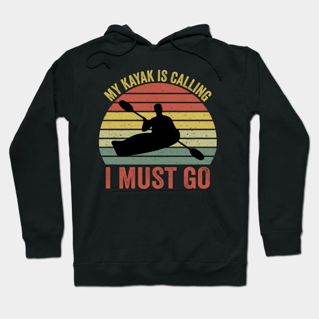 My Kayak Is Calling I Must Go Hoodie by DragonTees